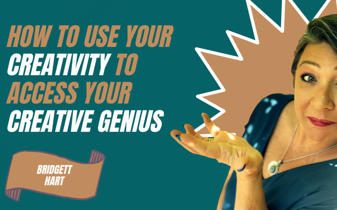 How to Use Your Creativity to Access Your Creative Genius
